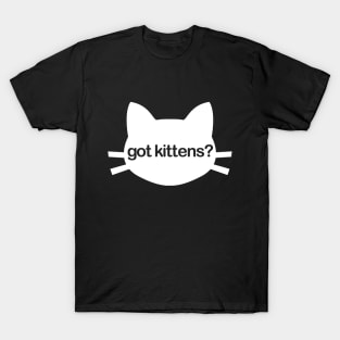 got kittens? cat face T-Shirt